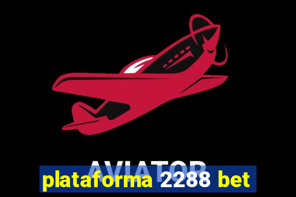 plataforma 2288 bet